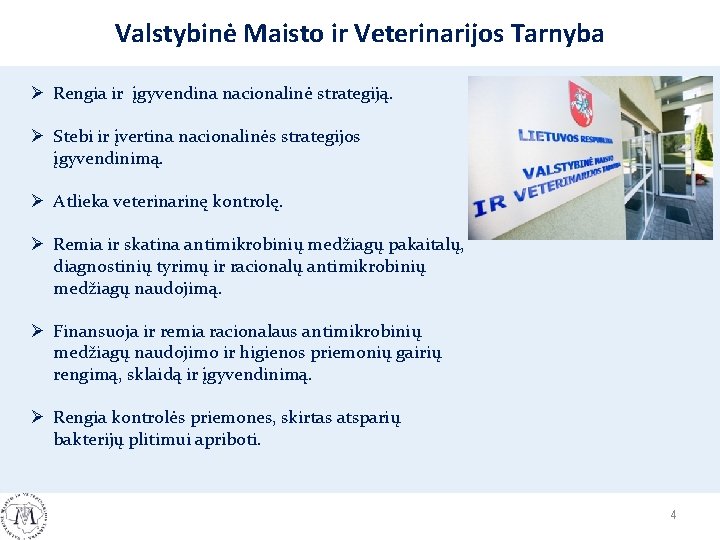 Valstybinė Maisto ir Veterinarijos Tarnyba Ø Rengia ir įgyvendina nacionalinė strategiją. Ø Stebi ir