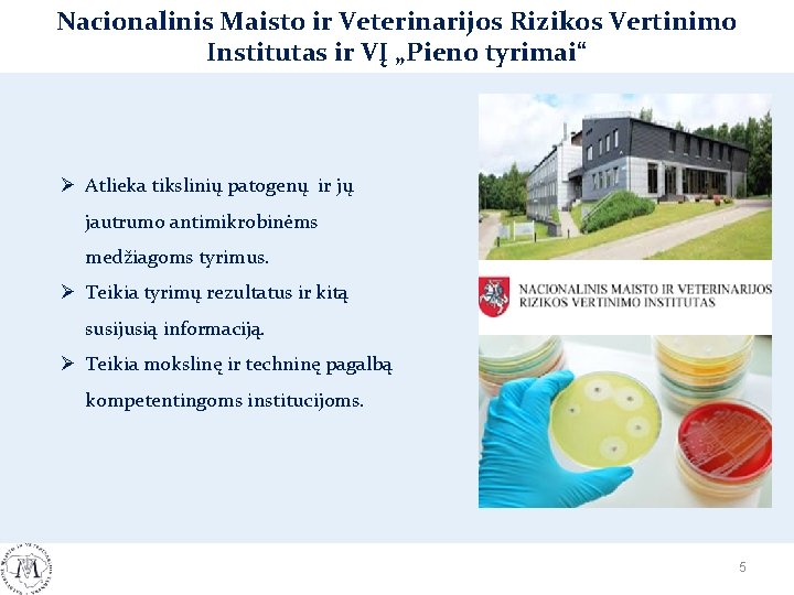 Nacionalinis Maisto ir Veterinarijos Rizikos Vertinimo Institutas ir VĮ „Pieno tyrimai“ Ø Atlieka tikslinių Nacionalinis Maisto ir Veterinarijos Rizikos Vertinimo Institutas ir VĮ „Pieno tyrimai“ Ø Atlieka tikslinių