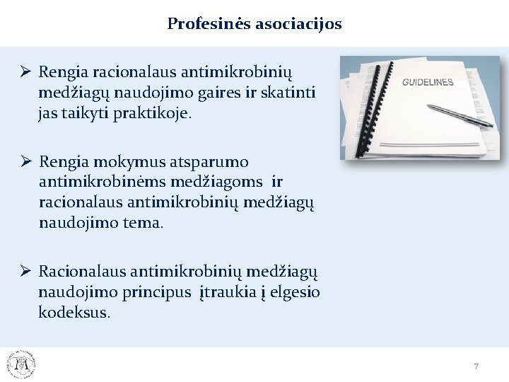 Profesinės asociacijos Ø Rengia racionalaus antimikrobinių medžiagų naudojimo gaires ir skatinti jas taikyti praktikoje.