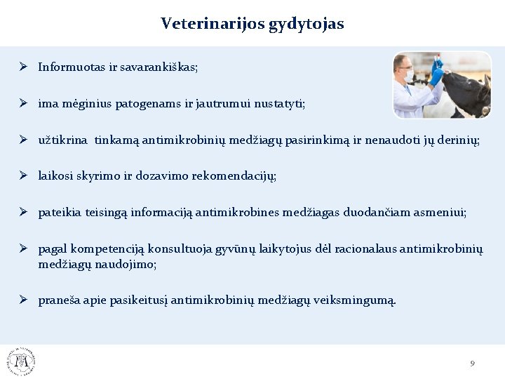 Veterinarijos gydytojas Ø Informuotas ir savarankiškas; Ø ima mėginius patogenams ir jautrumui nustatyti; Ø