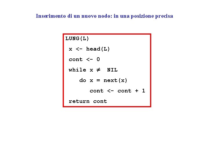 Inserimento di un nuovo nodo: in una posizione precisa LUNG(L) x <- head(L) cont