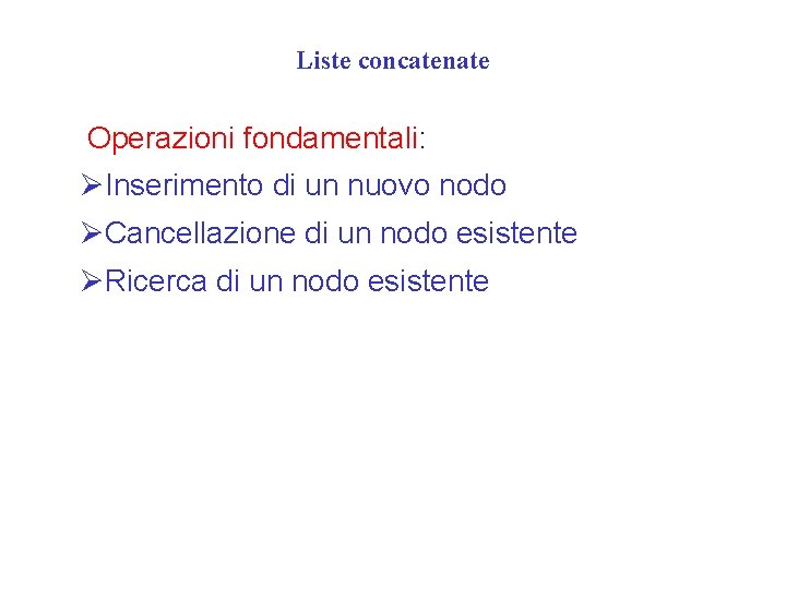 Liste concatenate Operazioni fondamentali: ØInserimento di un nuovo nodo ØCancellazione di un nodo esistente