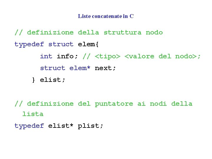 Liste concatenate in C // definizione della struttura nodo typedef struct elem{ int info;