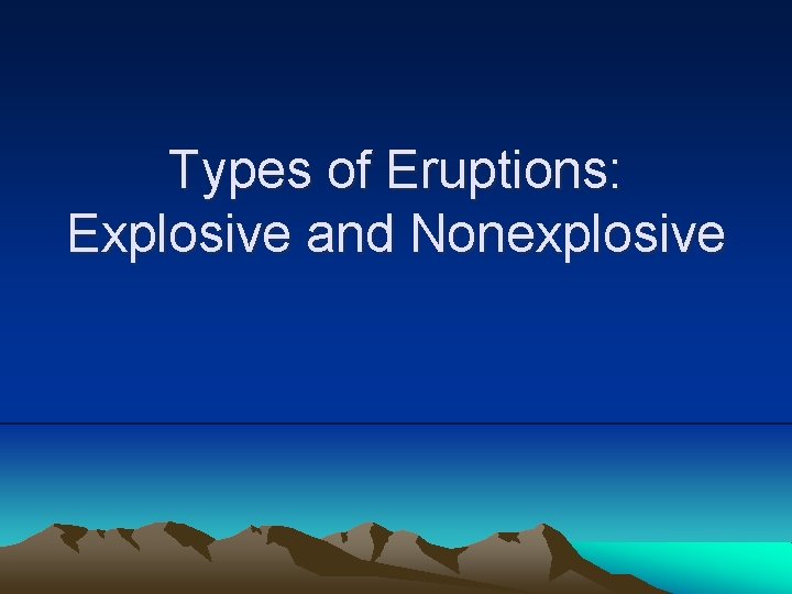 Types of Eruptions: Explosive and Nonexplosive 