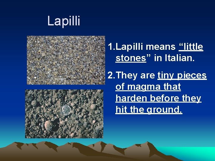 Lapilli 1. Lapilli means “little stones” in Italian. 2. They are tiny pieces of