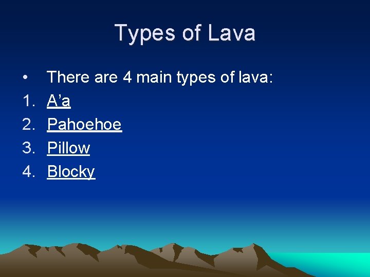 Types of Lava • 1. 2. 3. 4. There are 4 main types of