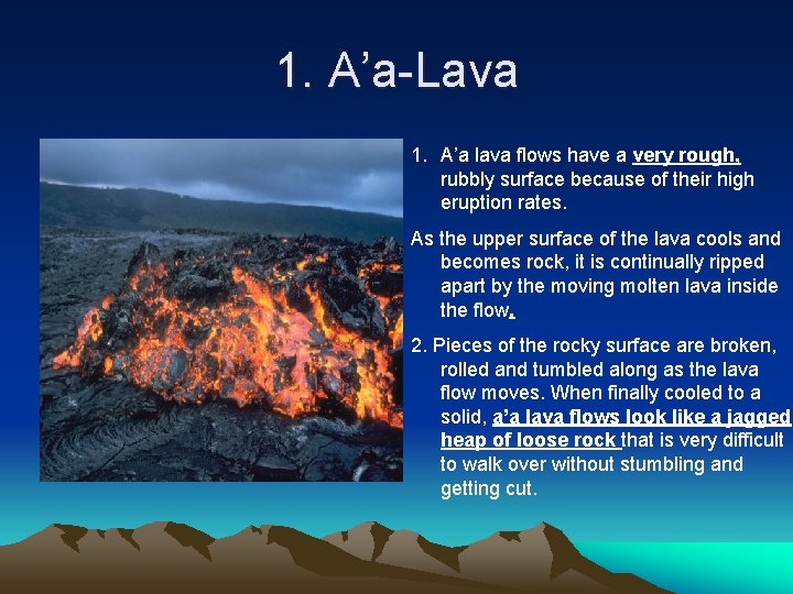 1. A’a-Lava 1. A’a lava flows have a very rough, rubbly surface because of