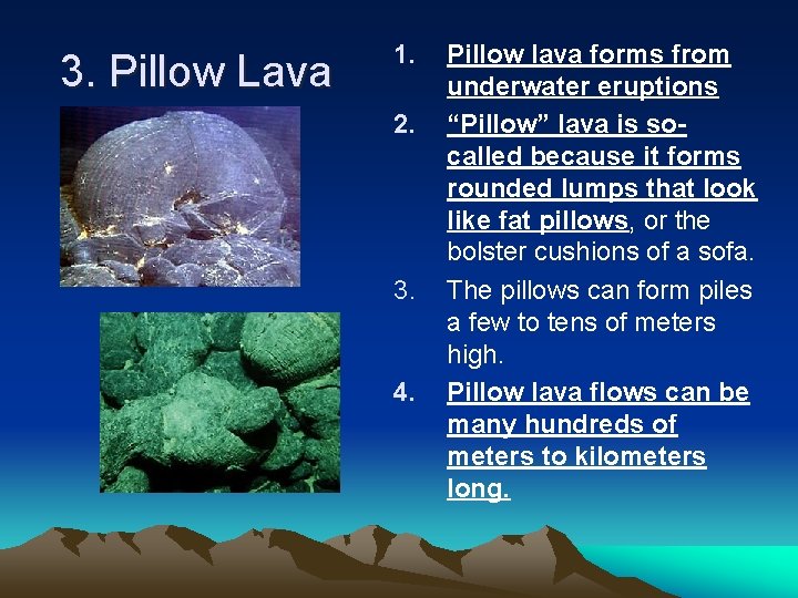 3. Pillow Lava 1. 2. 3. 4. Pillow lava forms from underwater eruptions “Pillow”