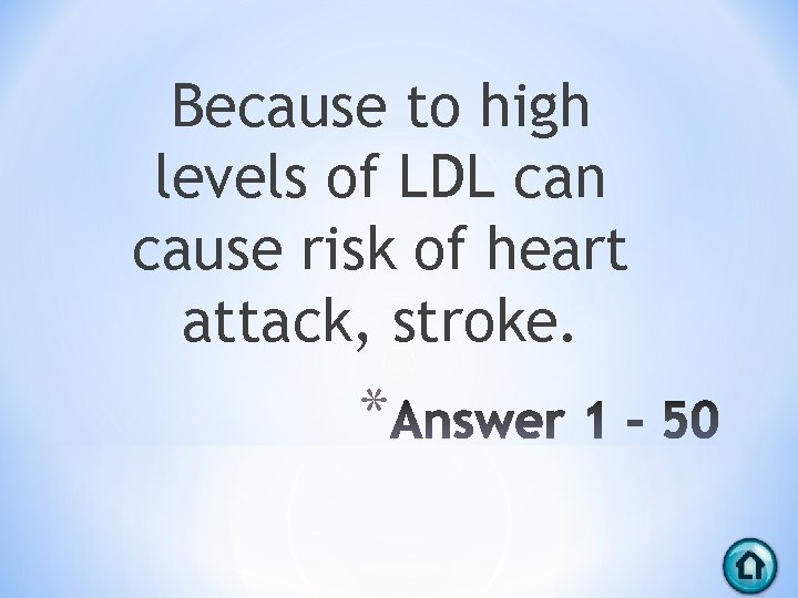 Because to high levels of LDL can cause risk of heart attack, stroke. *