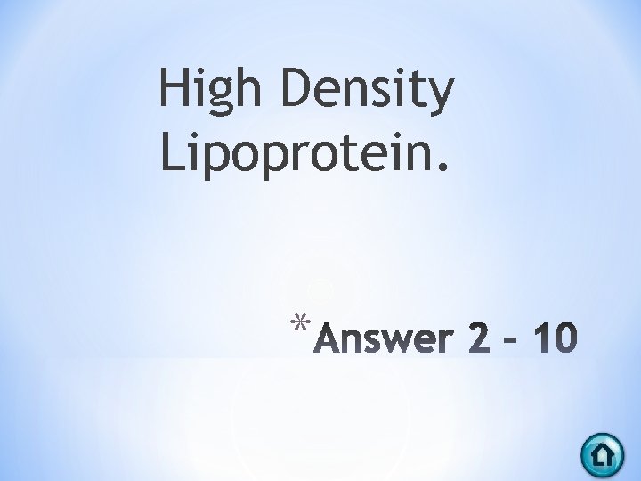 High Density Lipoprotein. * 