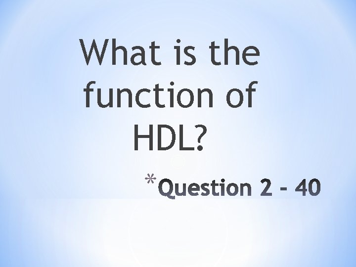 What is the function of HDL? * 