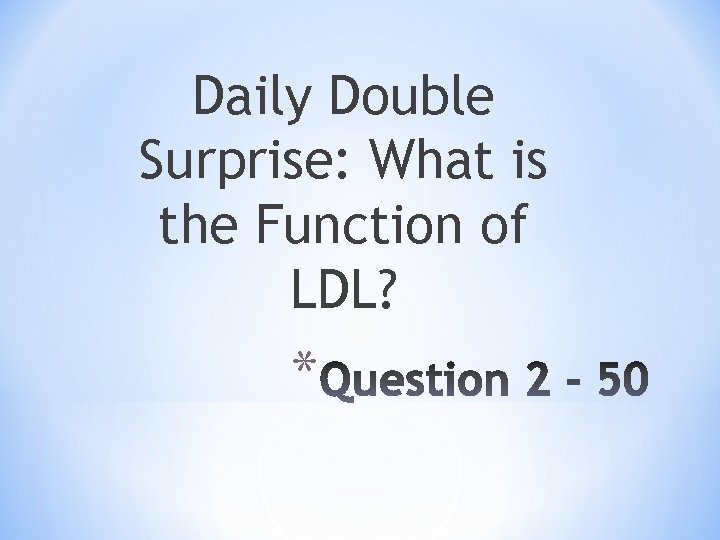 Daily Double Surprise: What is the Function of LDL? * 