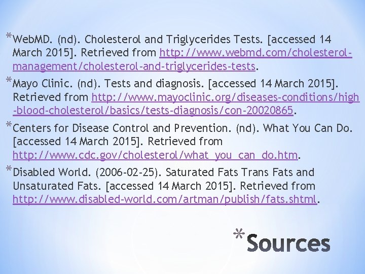 *Web. MD. (nd). Cholesterol and Triglycerides Tests. [accessed 14 March 2015]. Retrieved from http:
