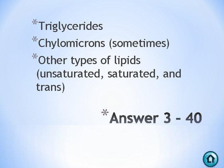 *Triglycerides *Chylomicrons (sometimes) *Other types of lipids (unsaturated, and trans) * 