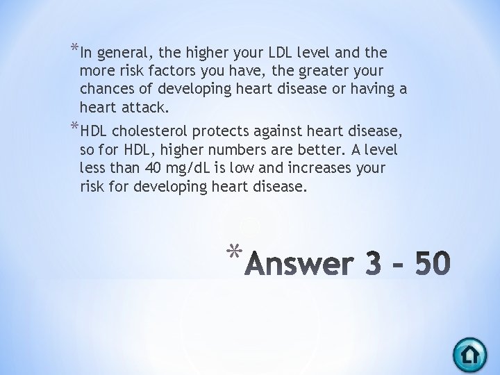 *In general, the higher your LDL level and the more risk factors you have,