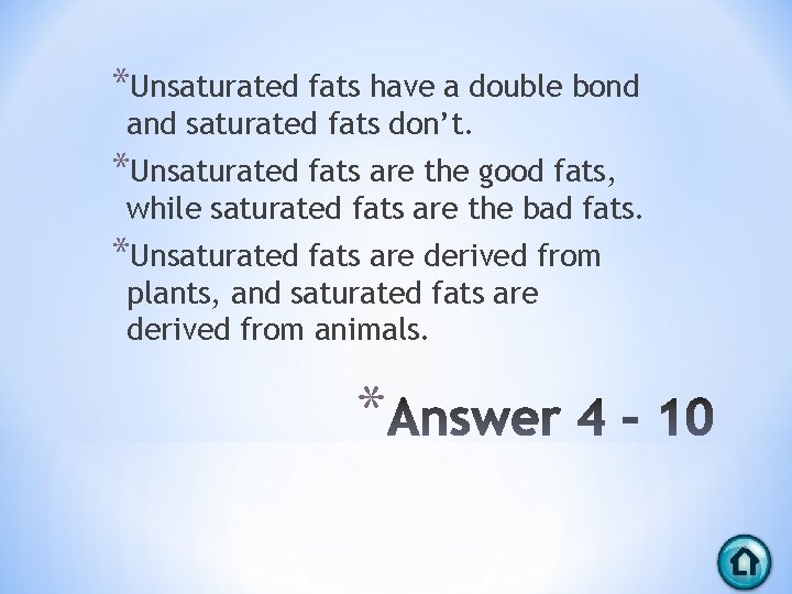 *Unsaturated fats have a double bond and saturated fats don’t. *Unsaturated fats are the