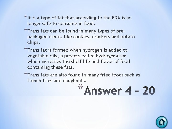 * It is a type of fat that according to the FDA is no