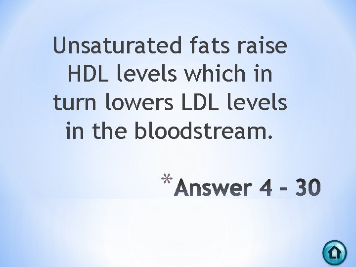 Unsaturated fats raise HDL levels which in turn lowers LDL levels in the bloodstream.