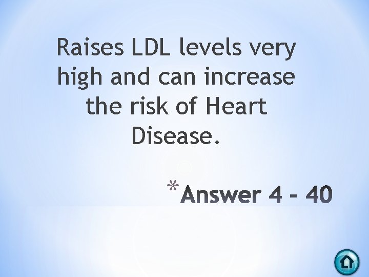 Raises LDL levels very high and can increase the risk of Heart Disease. *