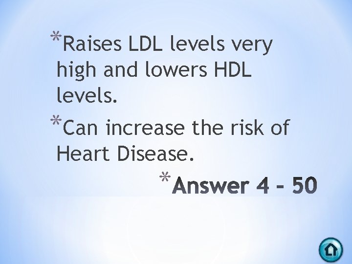 *Raises LDL levels very high and lowers HDL levels. *Can increase the risk of