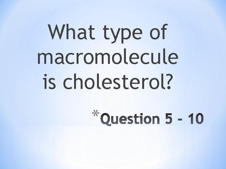 What type of macromolecule is cholesterol? * 