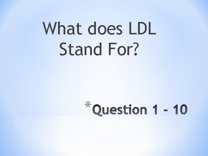 What does LDL Stand For? * 