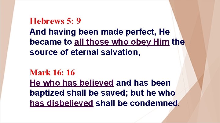 Hebrews 5: 9 And having been made perfect, He became to all those who