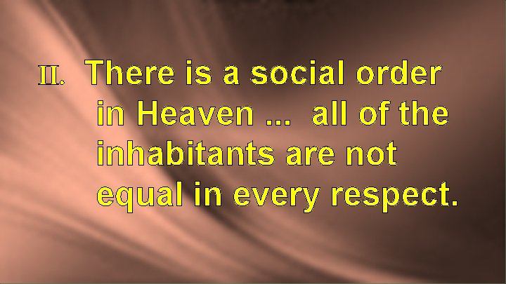 II. There is a social order in Heaven. . . all of the inhabitants