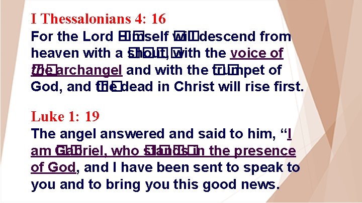 I Thessalonians 4: 16 For the Lord �� Himself �� will descend from heaven