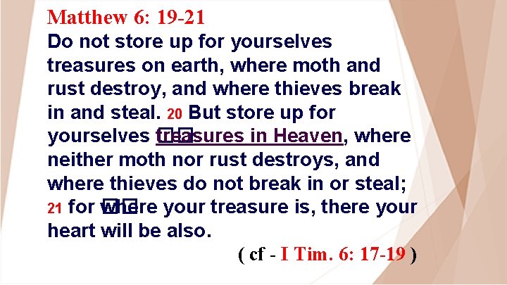 Matthew 6: 19 -21 Do not store up for yourselves treasures on earth, where