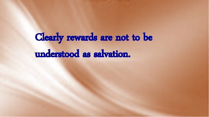 Clearly rewards are not to be understood as salvation. 