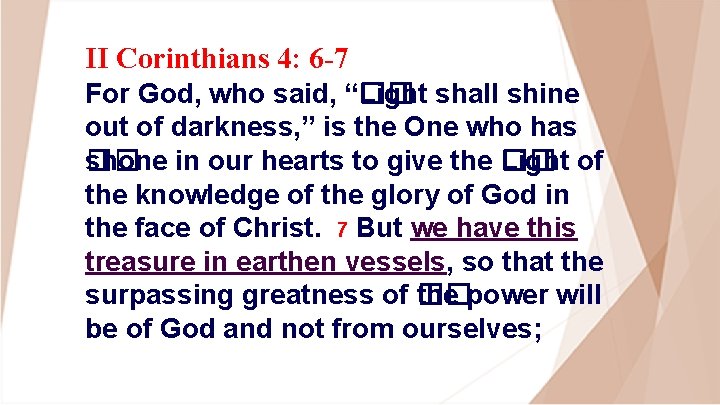 II Corinthians 4: 6 -7 For God, who said, “�� Light shall shine out