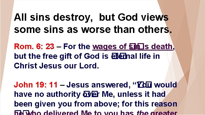 All sins destroy, but God views some sins as worse than others. Rom. 6: