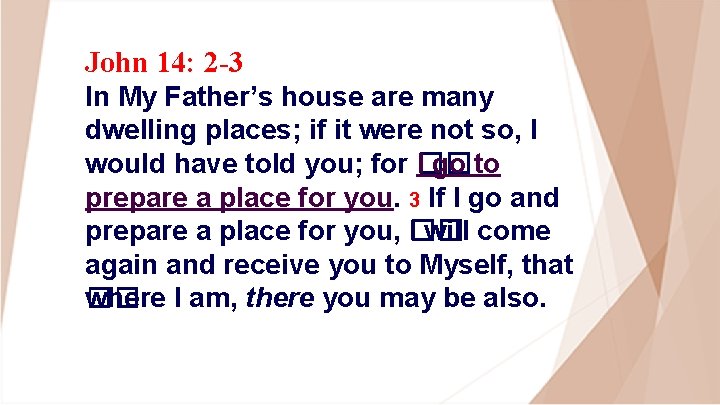 John 14: 2 -3 In My Father’s house are many dwelling places; if it
