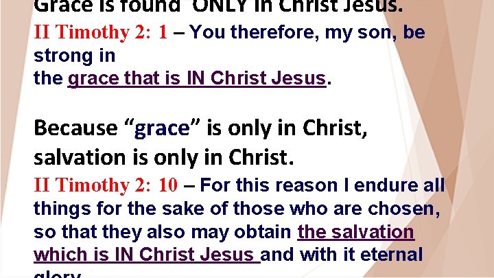 Grace is found ONLY in Christ Jesus. II Timothy 2: 1 – You therefore,