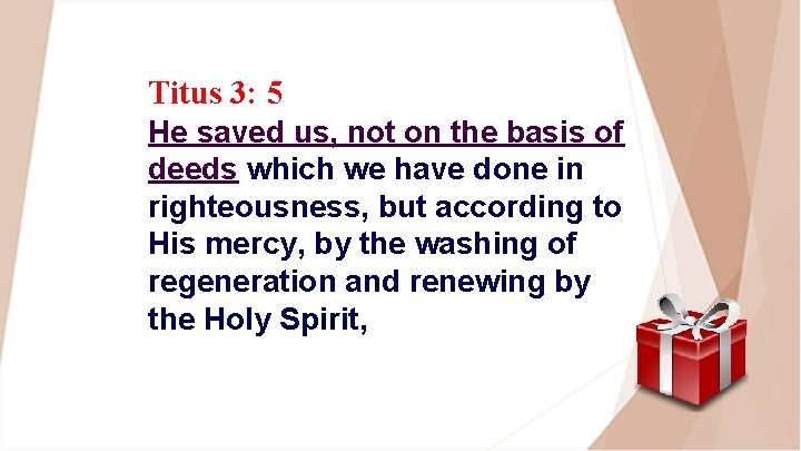 Titus 3: 5 He saved us, not on the basis of deeds which we