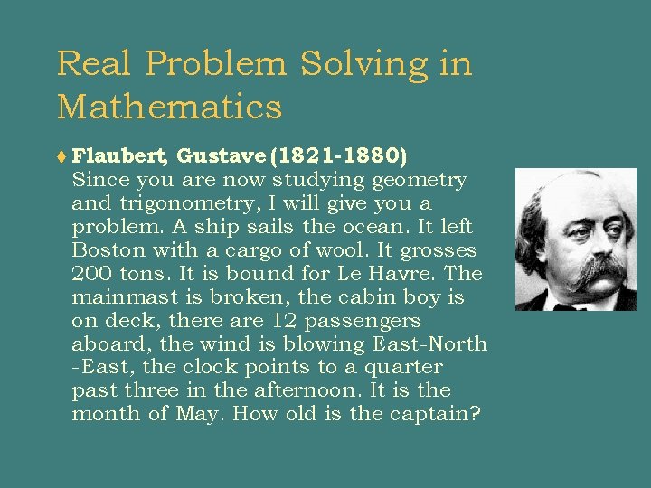 Real Problem Solving in Mathematics t Flaubert, Gustave (1821 -1880) Since you are now