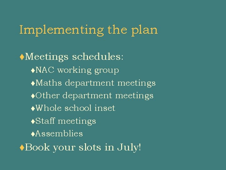 Implementing the plan t. Meetings schedules: t. NAC working group t. Maths department meetings