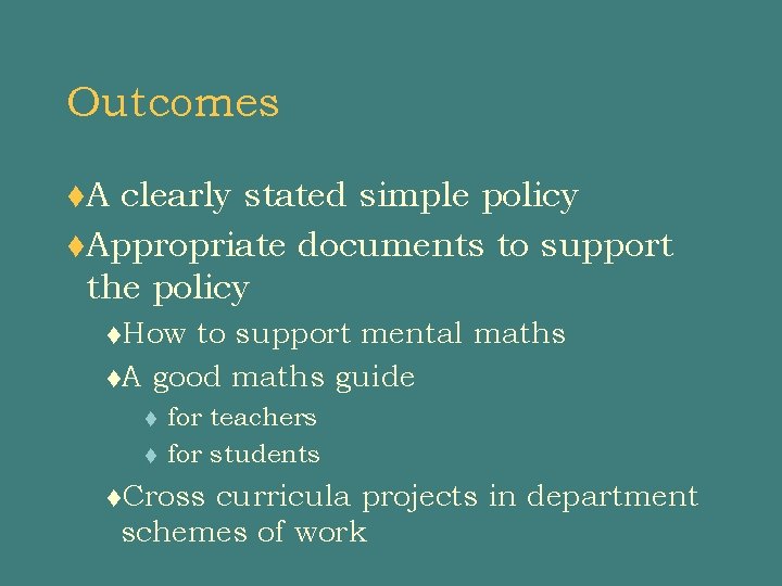 Outcomes t. A clearly stated simple policy t. Appropriate documents to support the policy