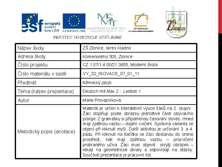 Název školy ZŠ Zlonice, okres Kladno Adresa školy Komenského 305, Zlonice Číslo projektu CZ.