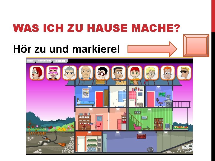 WAS ICH ZU HAUSE MACHE? Hör zu und markiere! 