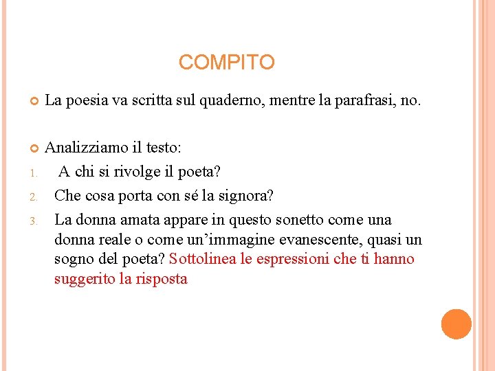 COMPITO La poesia va scritta sul quaderno, mentre la parafrasi, no. Analizziamo il testo: