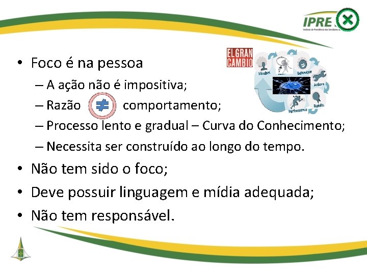  • Foco é na pessoa – A ação não é impositiva; – Razão