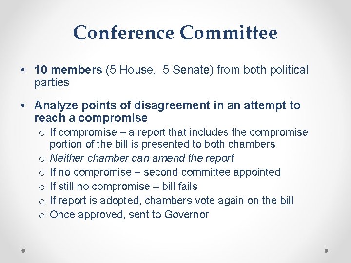 Conference Committee • 10 members (5 House, 5 Senate) from both political parties •