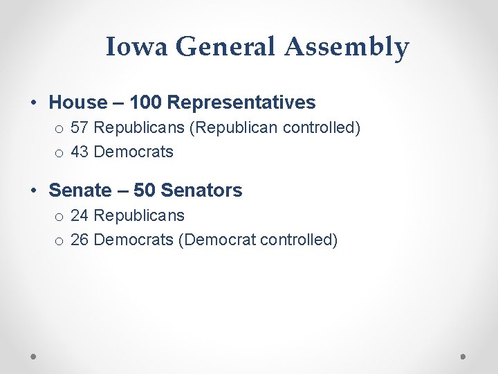 Iowa General Assembly • House – 100 Representatives o 57 Republicans (Republican controlled) o