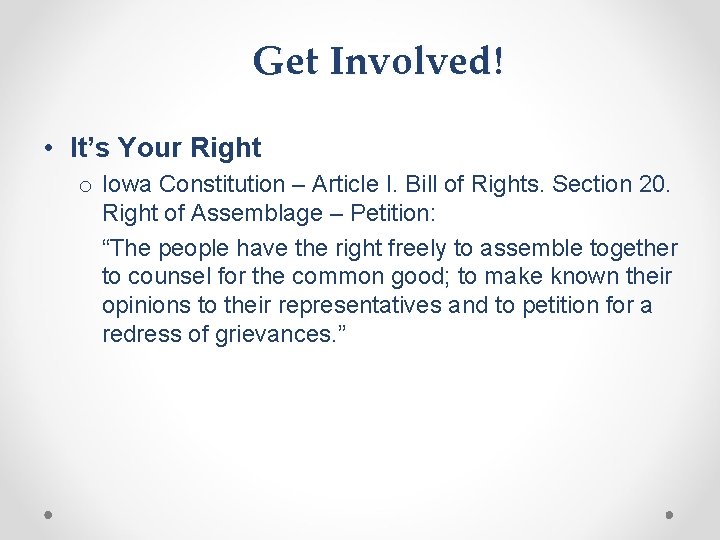 Get Involved! • It’s Your Right o Iowa Constitution – Article I. Bill of