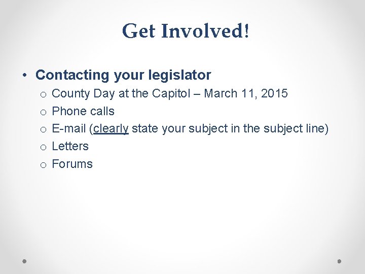 Get Involved! • Contacting your legislator o o o County Day at the Capitol