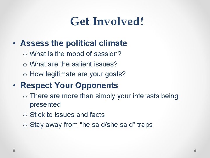 Get Involved! • Assess the political climate o What is the mood of session?