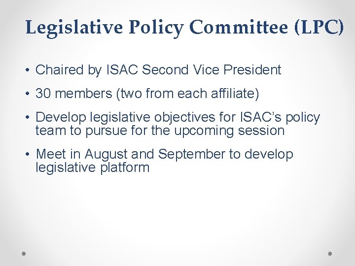 Legislative Policy Committee (LPC) • Chaired by ISAC Second Vice President • 30 members