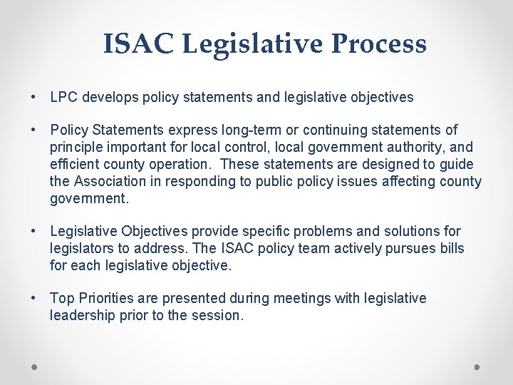 ISAC Legislative Process • LPC develops policy statements and legislative objectives • Policy Statements